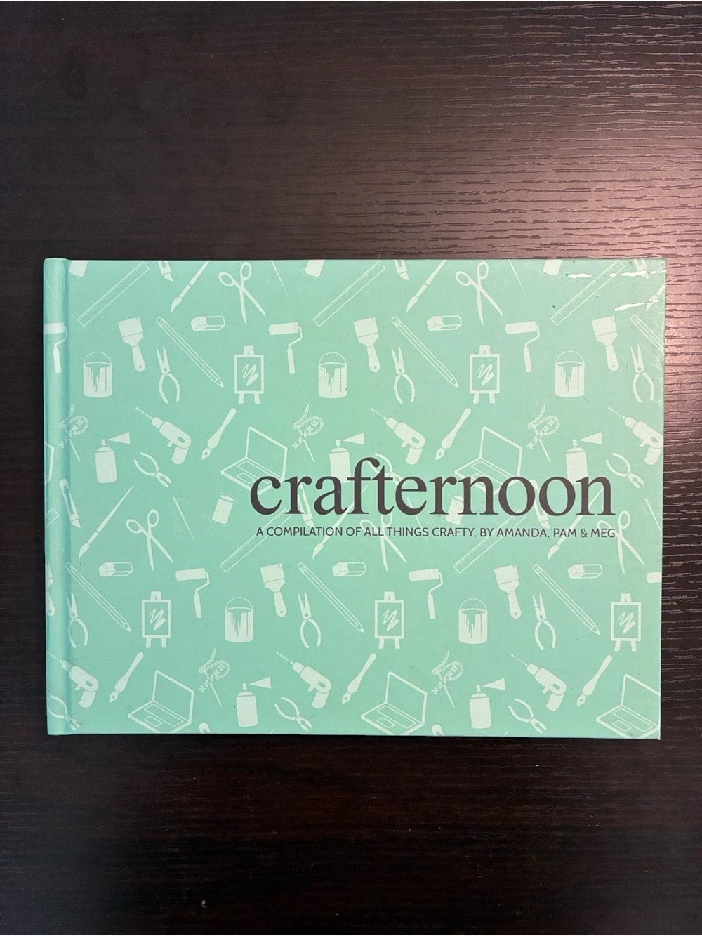 Crafternoon: A Compilation of All Things Crafty, by Amanda, Pam & Meg Craft Book